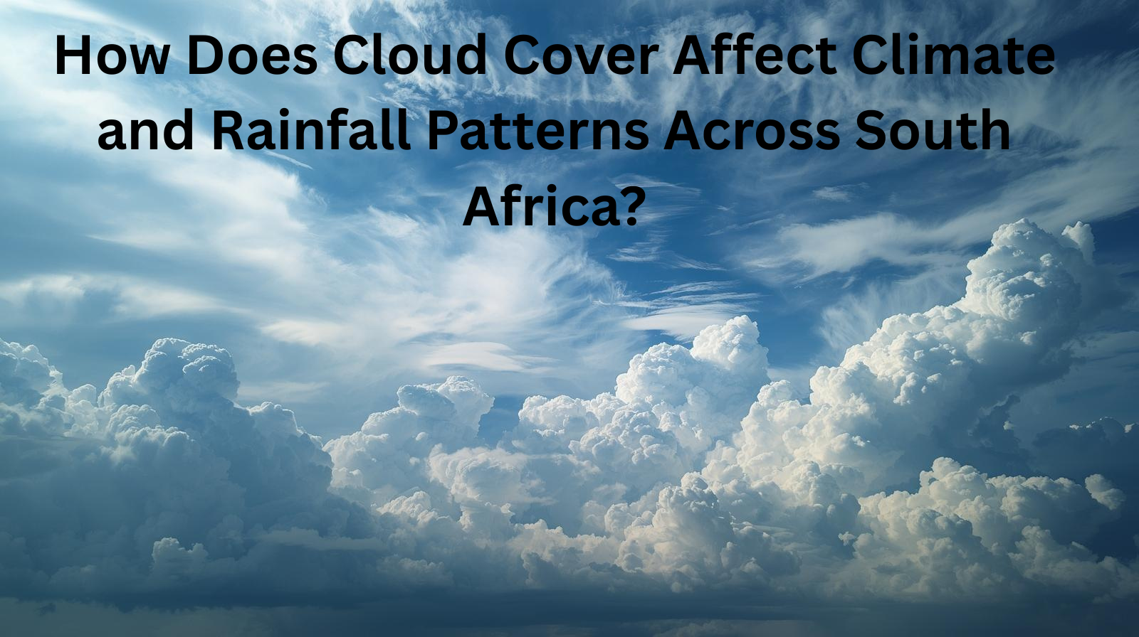 How Does Cloud Cover Affect Climate and Rainfall Patterns Across South Africa?
